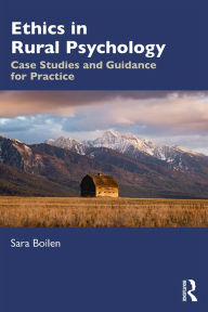 Title: Ethics in Rural Psychology: Case Studies and Guidance for Practice, Author: Sara Boilen