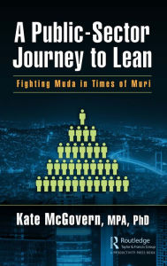 Title: A Public-Sector Journey to Lean: Fighting Muda in Times of Muri, Author: Kate McGovern