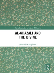 Title: Al-Ghazali and the Divine, Author: Massimo Campanini