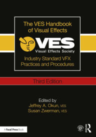 Title: The VES Handbook of Visual Effects: Industry Standard VFX Practices and Procedures, Author: Jeffrey Okun