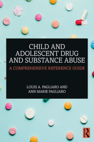 Title: Child and Adolescent Drug and Substance Abuse: A Comprehensive Reference Guide, Author: Louis A. Pagliaro