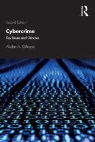 Title: Cybercrime: Key Issues and Debates, Author: Alisdair A. Gillespie