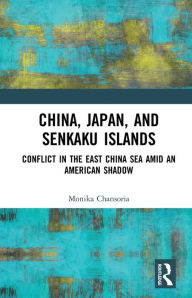 Title: China, Japan, and Senkaku Islands: Conflict in the East China Sea Amid an American Shadow, Author: Monika Chansoria