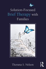Title: Solution-Focused Brief Therapy with Families, Author: Thorana S. Nelson