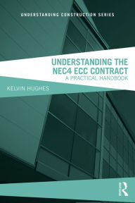 Title: Understanding the NEC4 ECC Contract: A Practical Handbook, Author: Kelvin Hughes