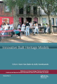 Title: Innovative Built Heritage Models: Edited contributions to the International Conference on Innovative Built Heritage Models and Preventive Systems (CHANGES 2017), February 6-8, 2017, Leuven, Belgium, Author: Koenraad van Balen