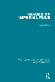 Title: Images of Imperial Rule, Author: Hugh Ridley