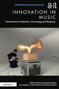 Title: Innovation in Music: Performance, Production, Technology, and Business, Author: Russ Hepworth-Sawyer