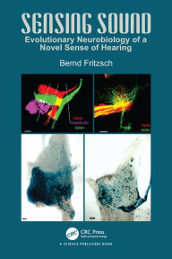 Title: Sensing Sound: Evolutionary Neurobiology of a Novel Sense of Hearing, Author: Bernd Fritzsch