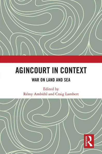 Agincourt in Context: War on Land and Sea