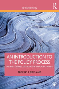 Title: An Introduction to the Policy Process: Theories, Concepts, and Models of Public Policy Making, Author: Thomas A. Birkland