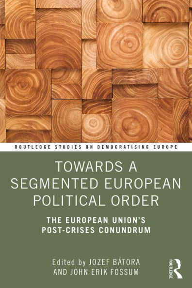 Towards a Segmented European Political Order: The European Union's Post-crises Conundrum