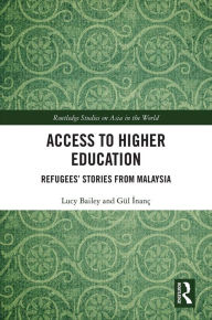 Title: Access to Higher Education: Refugees' Stories from Malaysia, Author: Lucy Bailey