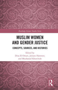 Title: Muslim Women and Gender Justice: Concepts, Sources, and Histories, Author: Dina El Omari