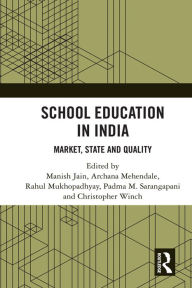 Title: School Education in India: Market, State and Quality, Author: Manish Jain