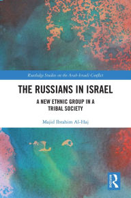 Title: The Russians in Israel: A New Ethnic Group in a Tribal Society, Author: Majid Ibrahim Al-Haj