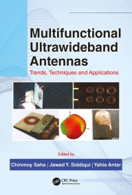 Title: Multifunctional Ultrawideband Antennas: Trends, Techniques and Applications, Author: Chinmoy Saha