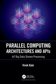 Title: Parallel Computing Architectures and APIs: IoT Big Data Stream Processing, Author: Vivek Kale
