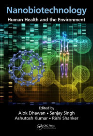 Title: Nanobiotechnology: Human Health and the Environment, Author: Alok Dhawan