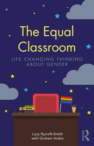 Title: The Equal Classroom: Life-Changing Thinking About Gender, Author: Lucy Rycroft-Smith