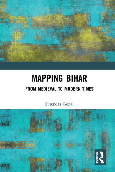 Mapping Bihar: From Medieval to Modern Times