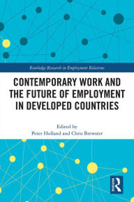 Title: Contemporary Work and the Future of Employment in Developed Countries, Author: Peter Holland