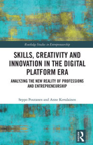 Title: Skills, Creativity and Innovation in the Digital Platform Era: Analyzing the New Reality of Professions and Entrepreneurship, Author: Seppo Poutanen