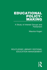 Title: Educational Policy-making: A Study of Interest Groups and Parliament, Author: Maurice Kogan