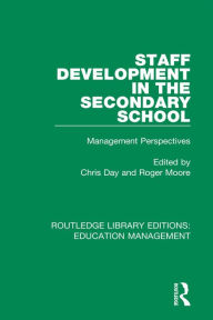 Title: Staff Development in the Secondary School: Management Perspectives, Author: Chris Day