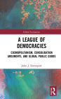 A League of Democracies: Cosmopolitanism, Consolidation Arguments, and Global Public Goods