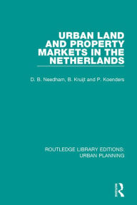 Title: Urban Land and Property Markets in The Netherlands, Author: Barrie Needham