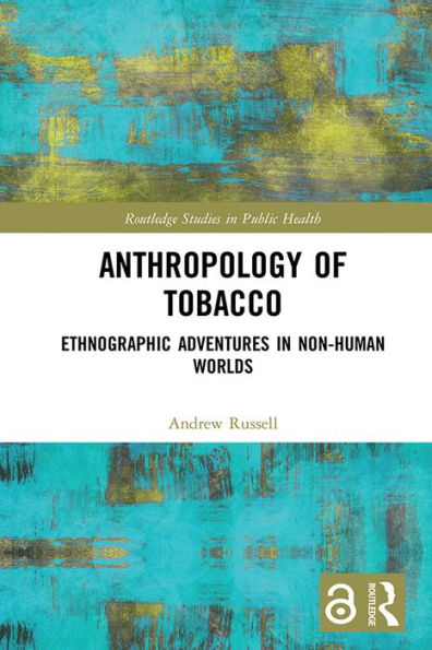 Anthropology of Tobacco: Ethnographic Adventures in Non-Human Worlds