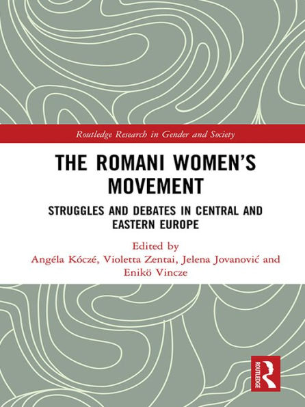 The Romani Women's Movement: Struggles and Debates in Central and Eastern Europe