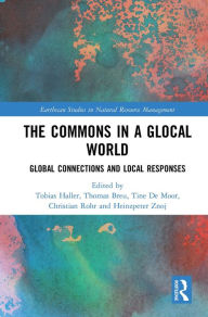 Title: The Commons in a Glocal World: Global Connections and Local Responses, Author: Tobias Haller