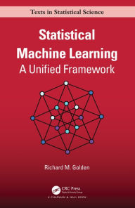 Title: Statistical Machine Learning: A Unified Framework, Author: Richard Golden