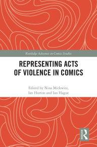 Title: Representing Acts of Violence in Comics, Author: Nina Mickwitz