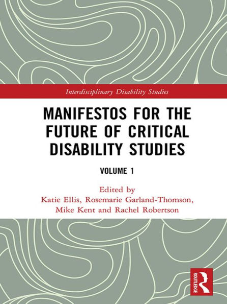 Manifestos for the Future of Critical Disability Studies: Volume 1