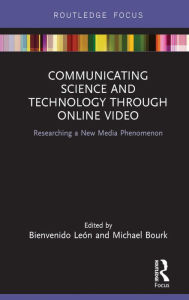 Title: Communicating Science and Technology Through Online Video: Researching a New Media Phenomenon, Author: Bienvenido León