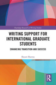 Title: Writing Support for International Graduate Students: Enhancing Transition and Success, Author: Shyam Sharma