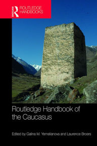 Title: Routledge Handbook of the Caucasus, Author: Galina M. Yemelianova