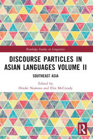 Title: Discourse Particles in Asian Languages Volume II: Southeast Asia, Author: Hiroki Nomoto