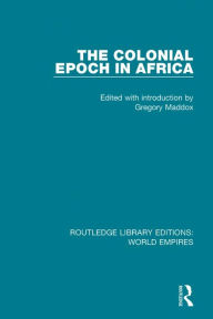 Title: The Colonial Epoch in Africa, Author: Gregory Maddox