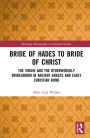 Bride of Hades to Bride of Christ: The Virgin and the Otherworldly Bridegroom in Ancient Greece and Early Christian Rome