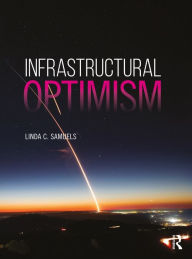 Title: Infrastructural Optimism, Author: Linda C. Samuels