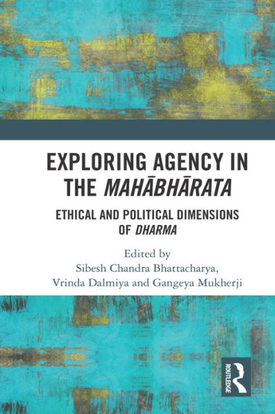 Exploring Agency in the Mahabharata: Ethical and Political Dimensions of Dharma