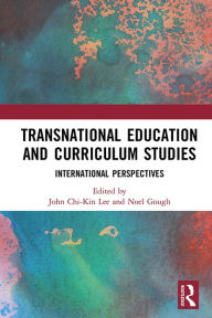 Title: Transnational Education and Curriculum Studies: International Perspectives, Author: John Chi-Kin Lee