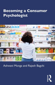 Title: Becoming a Consumer Psychologist, Author: Ashwani Monga