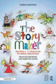 Title: The Story Maker: Helping 4 - 11 Year Olds to Write Creatively, Author: Frances Dickens
