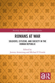 Title: Romans at War: Soldiers, Citizens, and Society in the Roman Republic, Author: Jeremy Armstrong