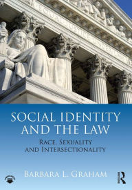 Title: Social Identity and the Law: Race, Sexuality and Intersectionality, Author: Barbara L. Graham